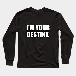 I'm your destiny Long Sleeve T-Shirt